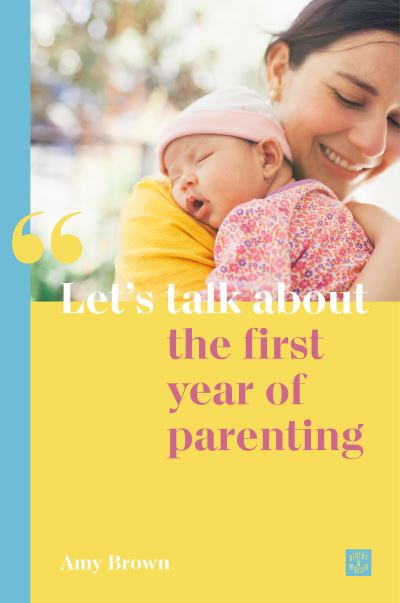 Cover for Amy Brown · Let's talk about the first year of parenting - Let's talk about... (Paperback Bog) (2020)