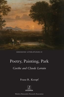 Cover for Franz R Kempf · Poetry, Painting, Park: Goethe and Claude Lorrain - Germanic Literatures (Hardcover bog) (2020)
