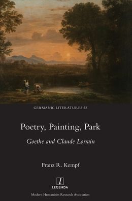 Cover for Franz R Kempf · Poetry, Painting, Park: Goethe and Claude Lorrain - Germanic Literatures (Hardcover Book) (2020)