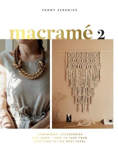 Cover for Fanny Zedenius · Macrame 2: Homewares, Accessories and More - How to Take Your Knotting to the Next Level (Paperback Book) [Hardback edition] (2020)