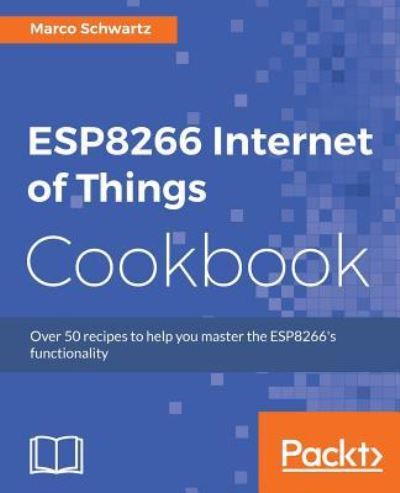 Cover for Marco Schwartz · ESP8266 Internet of Things Cookbook (Paperback Book) (2017)