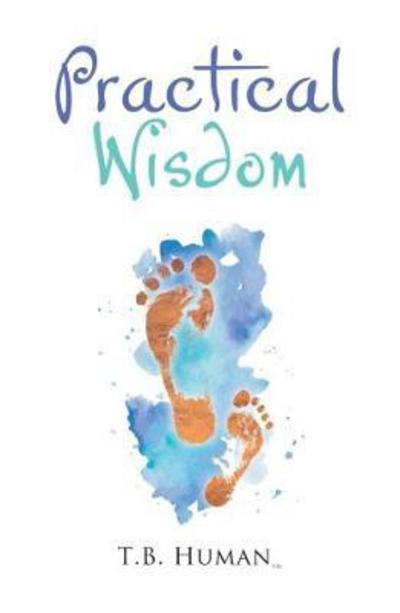 Practical Wisdom - T. B. Human - Książki - Austin Macauley Publishers - 9781788236102 - 30 listopada 2017