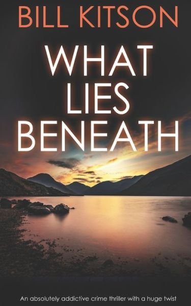 Cover for Bill Kitson · WHAT LIES BENEATH an absolutely addictive crime thriller with a huge twist (Paperback Book) (2019)