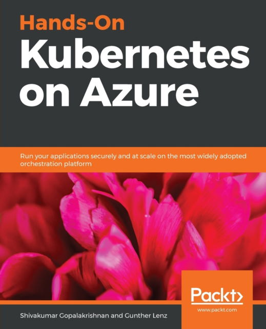 Cover for Shivakumar Gopalakrishnan · Hands-On Kubernetes on Azure: Run your applications securely and at scale on the most widely adopted orchestration platform (Pocketbok) (2019)