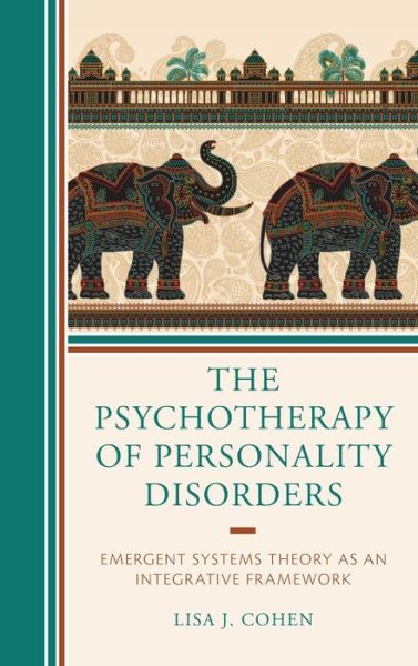 Cover for Lisa J. Cohen · The Psychotherapy of Personality Disorders: Emergent Systems Theory as an Integrative Framework - Psychodynamic Psychotherapy and Assessment in the Twenty-first Century (Hardcover Book) (2022)