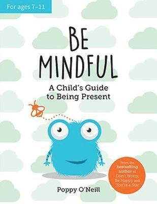 Cover for Poppy O'Neill · Be Mindful: A Child's Guide to Being Present (Paperback Book) (2023)