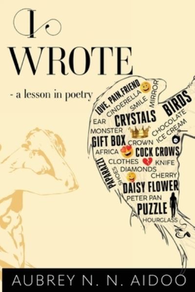 I Wrote - A Lesson in Poetry - Aubrey N. N. Aidoo - Libros - Olympia Publishers - 9781800741102 - 29 de agosto de 2024