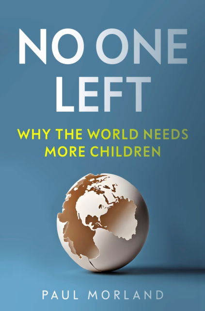 Cover for Paul Morland · No One Left: Why the World Needs More Children (Inbunden Bok) (2024)