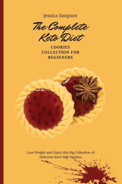 Cover for Jessica Simpson · The Complete Keto Diet Cookies Collection for Beginners: Lose Weight and Enjoy this Big Collection of Delicious Keto Diet Cookies (Paperback Bog) (2021)