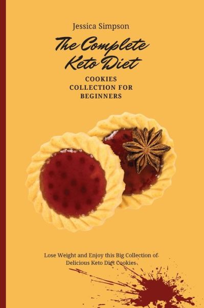 The Complete Keto Diet Cookies Collection for Beginners: Lose Weight and Enjoy this Big Collection of Delicious Keto Diet Cookies - Jessica Simpson - Livros - Jessica Simpson - 9781802693102 - 2 de maio de 2021