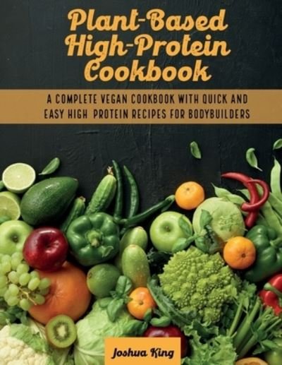 Cover for Joshua King · Plant-Based High- Protein Cookbook (Paperback Book) (2021)