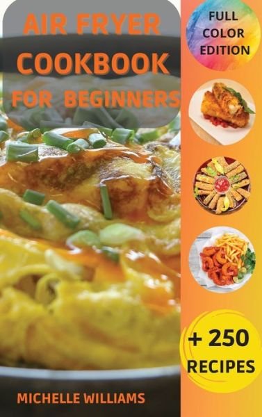 Cover for Michelle Williams · Air Fryer Cookbook for Beginners (Hardcover bog) (2021)