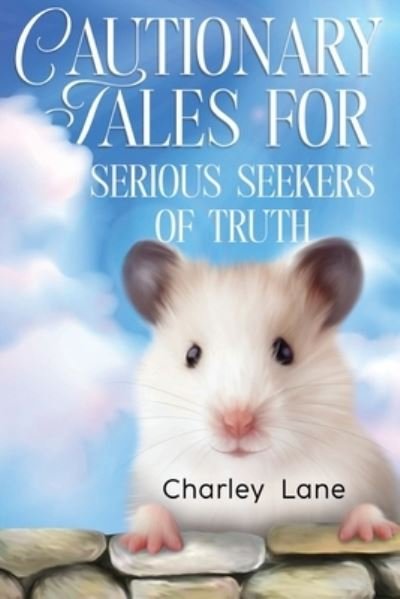 Charley Lane · Cautionary Tales for Serious Seekers of Truth (Paperback Book) (2024)