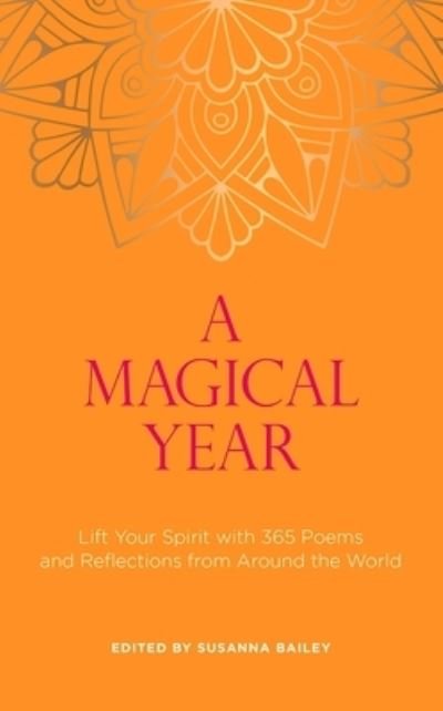 Cover for Susanna Bailey · A Magical Year: Lift Your Spirit with 365 Poems and Reflections from Around the World (Paperback Book) (2021)