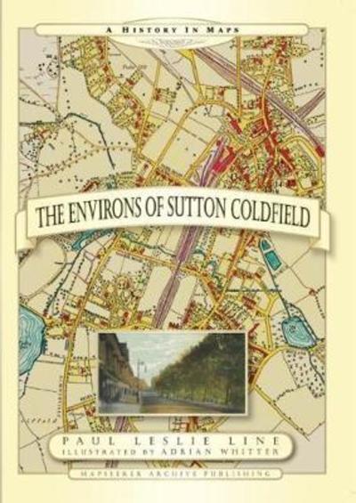 Cover for Paul Leslie Line · Environs of Sutton Coldfield a History in Maps - Armchair Travellers Street Atlas Series (Hardcover Book) [New edition] (2018)