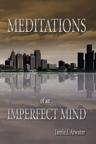 Cover for Jamie Atwater · Meditations of an Imperfect Mind (Paperback Book) (2007)