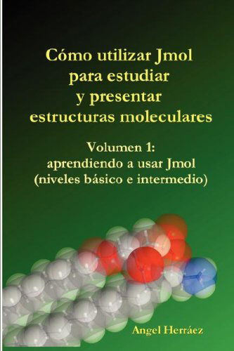 Cover for Angel Herrez · Cmo Utilizar Jmol Para Estudiar Y Presentar Estructuras Moleculares (Vol. 1) (Spanish Edition) (Paperback Book) [Spanish edition] (2007)