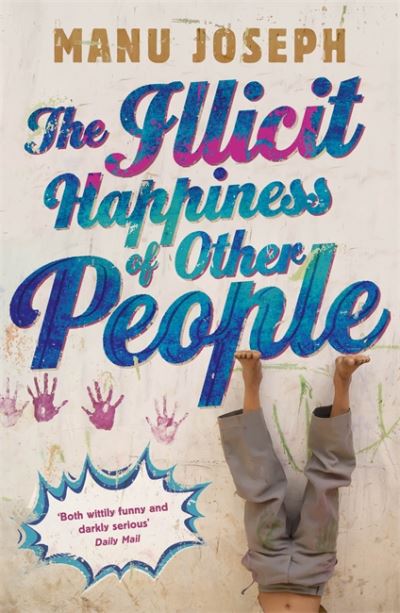 Cover for Manu Joseph · The Illicit Happiness of Other People: A Darkly Comic Novel Set in Modern India (Paperback Book) (2013)