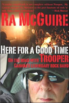 Cover for Ra McGuire · Here For a Good Time: On the Road with Trooper -- Canadas Legendary Rock Band (Paperback Book) (2006)