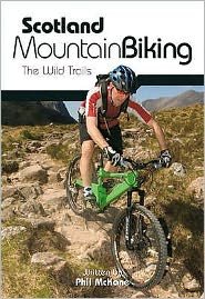 Cover for Phil McKane · Scotland Mountain Biking: The Wild Trails (Paperback Book) [Reprinted in July 2019 with updates and revisions. edition] (2009)