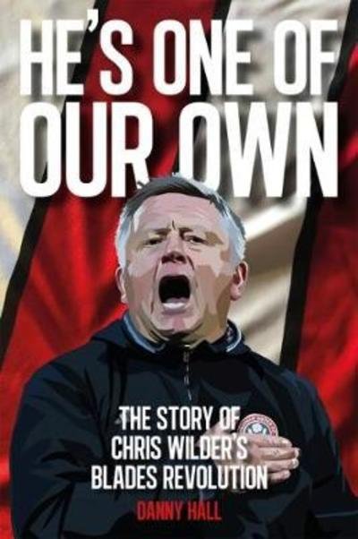 Cover for Danny Hall · He's One Of Our Own: The Story Of Chris Wilder's Blades Revolution (Pocketbok) (2018)
