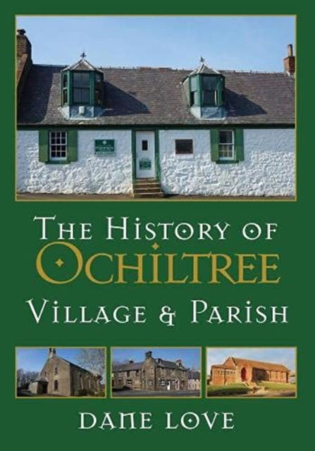 Cover for Dane Love · The History of Ochiltree: Village and Parish (Gebundenes Buch) (2021)