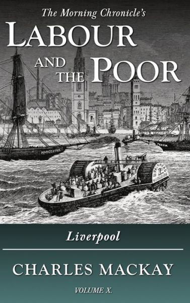 Labour and the Poor Volume X: Liverpool - The Morning Chronicle's Labour and the Poor - Charles Mackay - Bøger - Ditto Books - 9781913515102 - 18. september 2020
