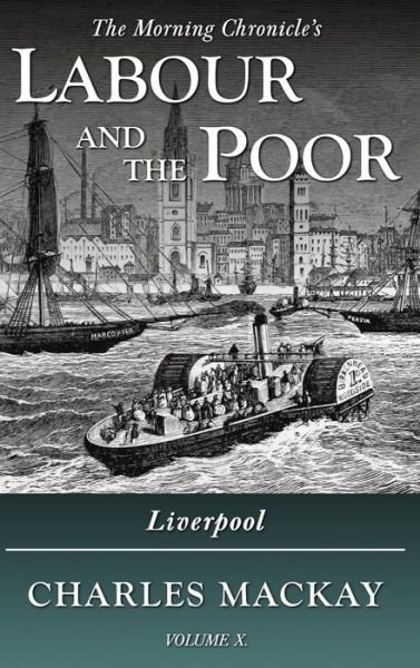 Cover for Charles Mackay · Labour and the Poor Volume X: Liverpool - The Morning Chronicle's Labour and the Poor (Hardcover Book) (2020)