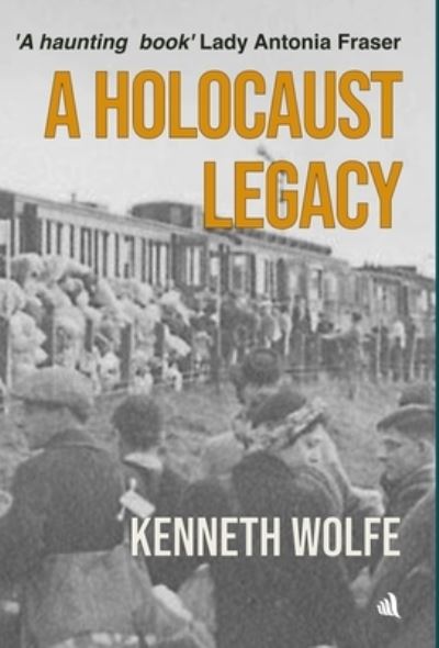 Cover for Kenneth Wolfe · A Holocaust Legacy (Hardcover Book) (2023)