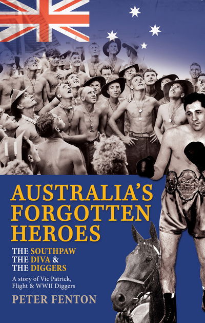 Cover for Peter Fenton · The Southpaw, the Diva &amp; the Diggers: A Story of Australia's Forgotten Heroes: Vic Patrick, Flight and World W (Paperback Book) (2016)