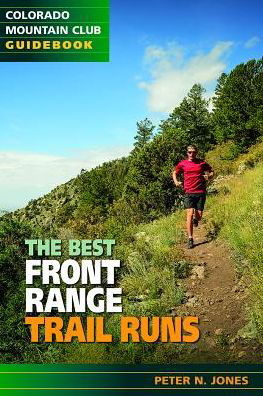 The Best Front Range Trail Runs - Peter Jones - Livros - Colorado Mountain Club Press - 9781937052102 - 19 de dezembro de 2014