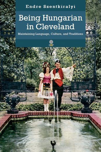 Cover for Endre Szentkiralyi · Being Hungarian in Cleveland: Maintaining Language, Culture, and Traditions (Gebundenes Buch) (2019)