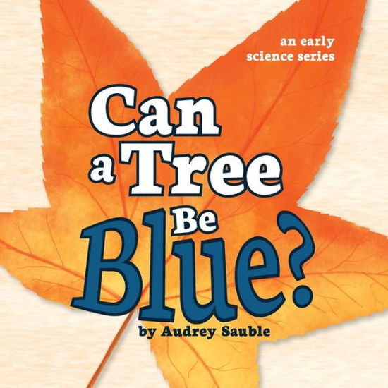 Cover for Audrey Sauble · Can a Tree Be Blue? (Book) (2019)