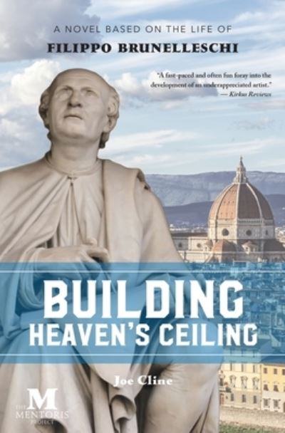 Building Heaven's Ceiling: A Novel Based on the Life of Filippo Brunelleschi - Joe Cline - Books - Barbera Foundation Inc - 9781947431102 - May 15, 2018