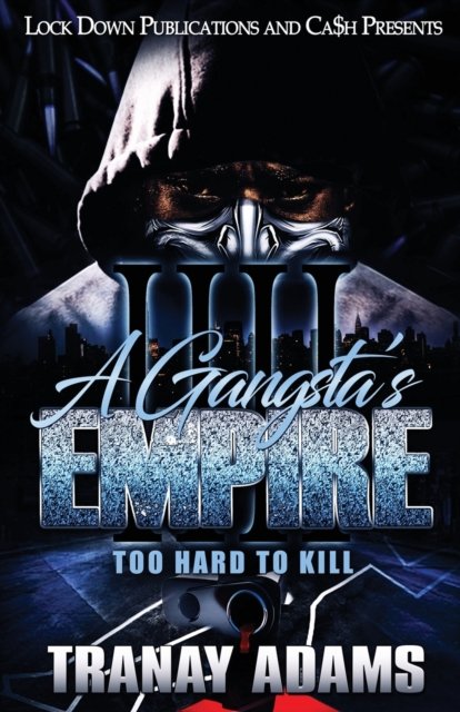 Cover for Tranay Adams · A Gangsta's Empire 4: Too Hard to Kill - A Gangsta's Empire (Paperback Book) (2019)