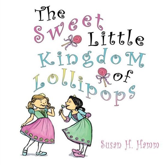 Cover for Susan Hamm · The Sweet Little Kingdom of Lollipops (Paperback Book) (2019)