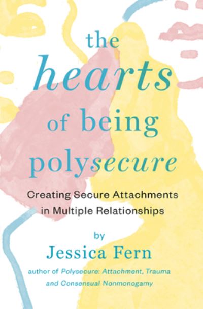 Cover for Jessica Fern · The HEARTS of Being Polysecure: Creating secure attachments in multiple relationships (Poster) (2023)