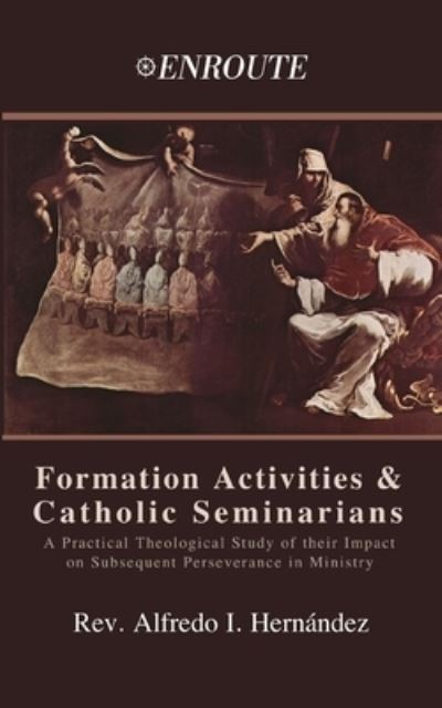 Formation Activities and Catholic Seminarians - Alfredo Hernandez - Kirjat - En Route Books & Media - 9781952464102 - perjantai 19. kesäkuuta 2020