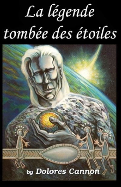 La legende tombee des etoiles - Cannon Dolores Cannon - Kirjat - Ozark Mountain Publishing, Incorporated - 9781956945102 - tiistai 15. maaliskuuta 2022