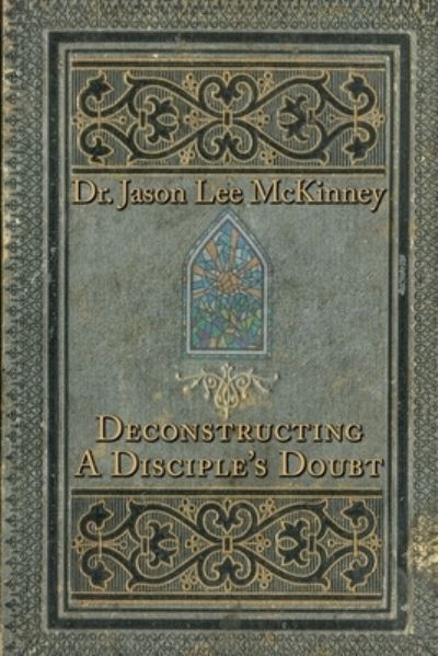 Cover for Jason McKinney · Deconstructing a Disciples Doubt (Book) (2022)