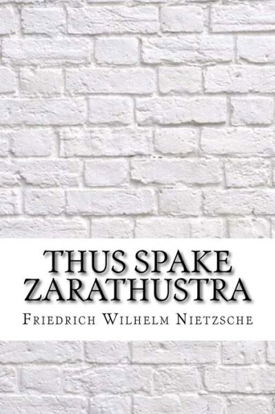 Thus Spake Zarathustra - Friedrich Wilhelm Nietzsche - Books - Createspace Independent Publishing Platf - 9781974202102 - August 12, 2017