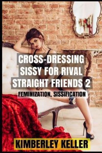 Cover for Kimberley Keller · Cross-Dressing Sissy for Rival Straight Friends 2 (Paperback Book) (2018)