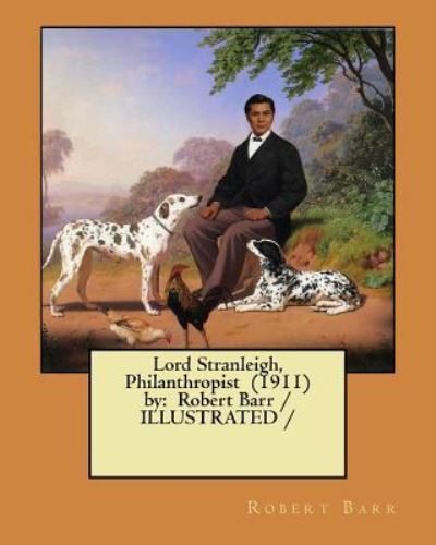 Cover for Robert Barr · Lord Stranleigh, Philanthropist (1911) by (Paperback Book) (2017)