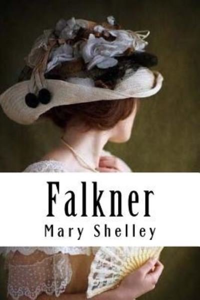 Falkner - Mary Shelley - Books - Createspace Independent Publishing Platf - 9781984298102 - January 29, 2018