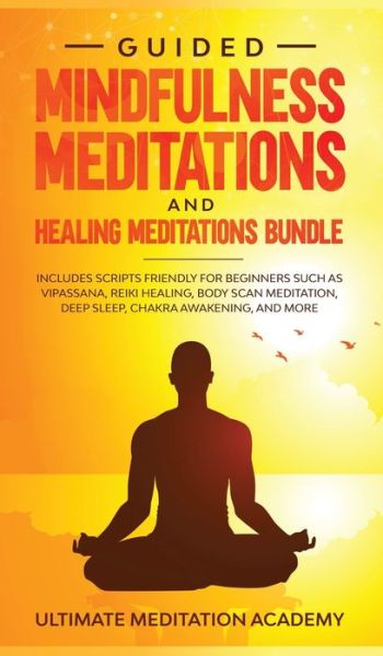 Cover for Ultimate Meditation Academy · Guided Mindfulness Meditations and Healing Meditations Bundle (Inbunden Bok) (2019)