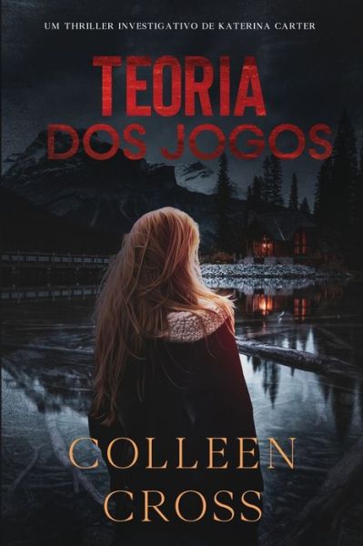 Cover for Colleen Cross · Teoria dos Jogos: Um Thriller Investigativo de Katerina Carter - Serie de Aventuras de Suspense E Misterio Com A Investigadora Katerina Carter (Paperback Book) (2024)