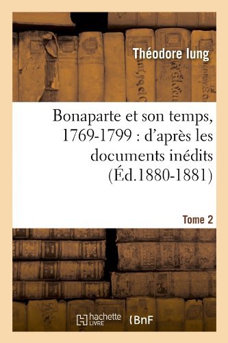 Cover for Iung T. · Bonaparte et Son Temps, 1769-1799: D'apres Les Documents Inedits. Tome 2 (Taschenbuch) [French edition] (2012)