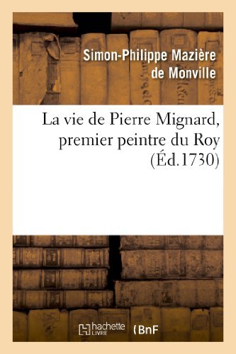 Cover for Maziere De Monville-s-p · La Vie De Pierre Mignard, Premier Peintre Du Roy, Avec Le Poeme De Moliere Sur Les Peintures (Pocketbok) (2022)