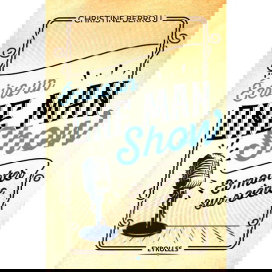 Ecrire un ONE MAN SHOW - Christine Berrou - Books - Eyrolles Group - 9782212565102 - 2012