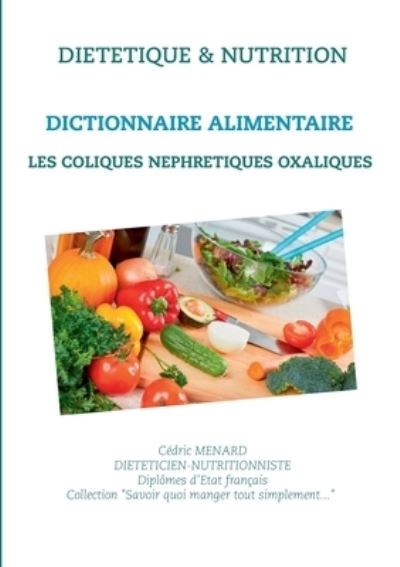 Cover for Cédric Menard · Dictionnaire alimentaire des coliques nephretiques oxaliques (Paperback Bog) (2021)